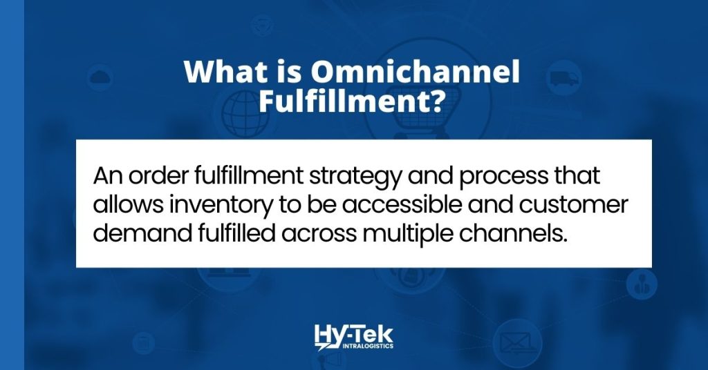 What is omnichannel fulfillment: an order fulfillment strategy and process that allows inventory to be accessible and customer demand fulfilled across multiple channels.